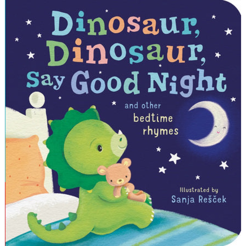 Dinosaur, Dinosaur, Say Good Night and Other Bedtime Rhymes