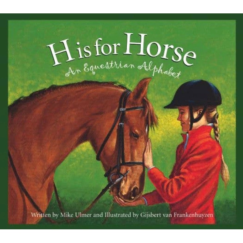 H is for Horse: An Equestrian Alphabet