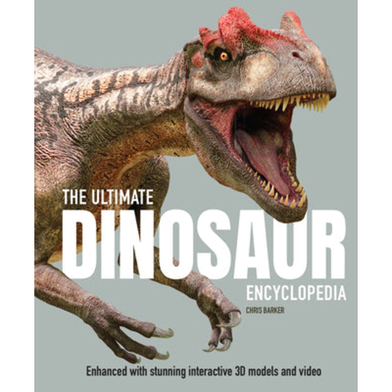 The Ultimate Dinosaur Encyclopedia: Enhanced with Stunning Interactive 3D Models and Videos