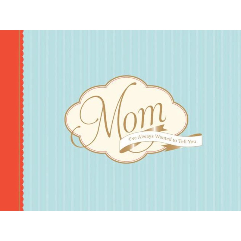 Mom I've Always Wanted to Tell You Journal