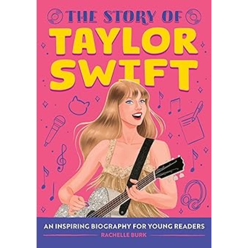 The Story of Taylor Swift: An Inspiring Biography for Young Readers